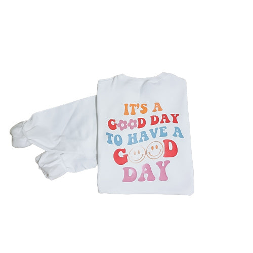 Its A Good Day to Have A Good Day Sweatshirt